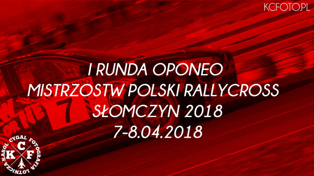 I Runda Oponeo Mistrzostw Polski Rallycross 7-8.04.2018 Słomczyn